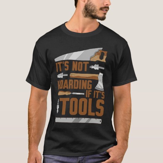T-shirt It's Not Hoarding If It's Tools Woodworker Carpent (Devant)