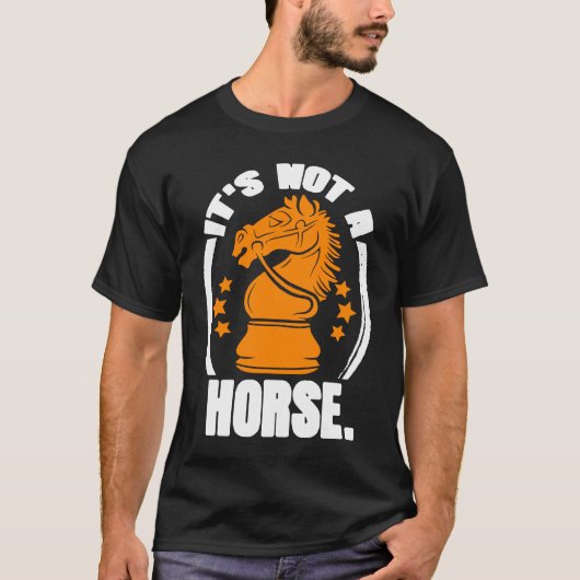T-shirt It's Not Horse Chess Piece Knight Chess Player (Devant)