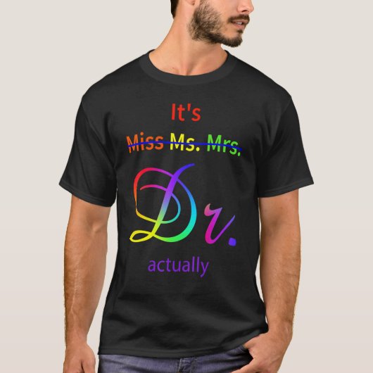 T-shirt It's Not Miss Ms Mrs It's Dr Actually Doctor (Devant)