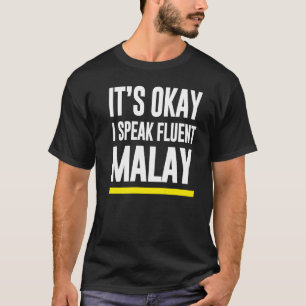 T-shirt Its Ok I Speak Fluent Malay Malaysia Nationalité