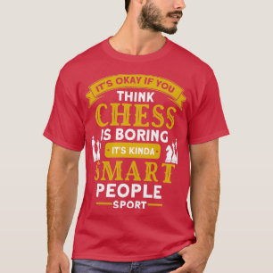 T-shirt ITS OK If You Think Chess Is Boring Chess 1 