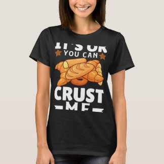 T-shirt Its Ok You Can Crust Me  Bakers Joy