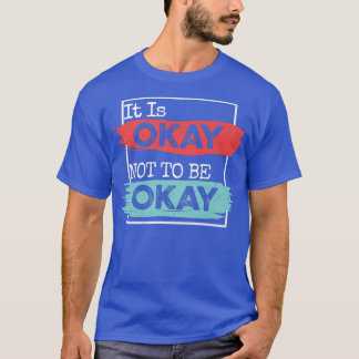 T-shirt It's Okay To Not Be Okay Mental Health Awareness M
