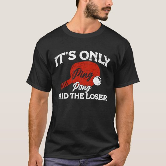T-shirt It's only Ping Pong Table Tennis Paddle Ping Pong  (Devant)