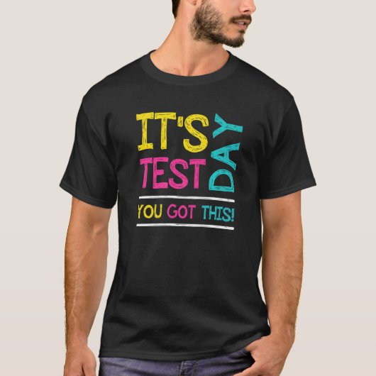 T-shirt It's Test Day You Got This Student Testing Day  Te (Devant)