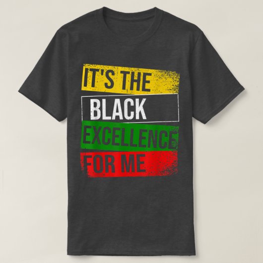 T-shirt It's The Black Ecellence For Me Proud African Amer (Design devant)