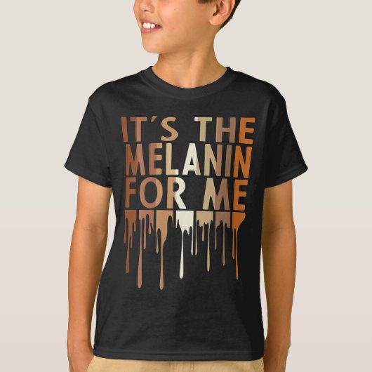 T-shirt It's The Melanin For Me Melanated Black History Mo (Devant)