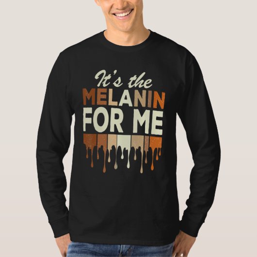 T-shirt It's The Melanin For Me Melanated Black History Mo (Devant)