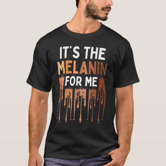 T-shirt It's The Melanin For Me Melanated Black History Mo (Devant)