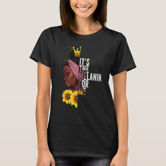 T-shirt It's The Melanin For Me Melanated Black History Mo (Devant)