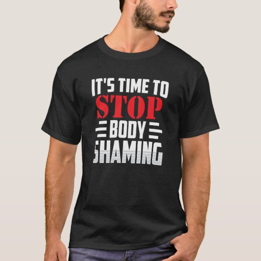 T-shirt It's Time To Stop Body Shaming Mocking Appearance  (Devant)