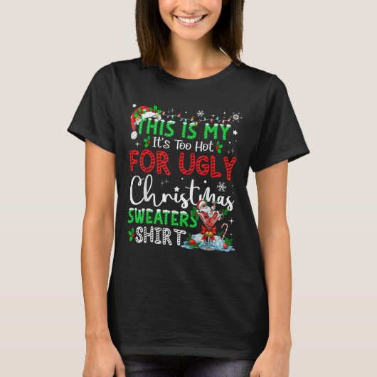 T-shirt Its Too Hot For Ugly Christmas Sweaters Funny Xmas (Devant)