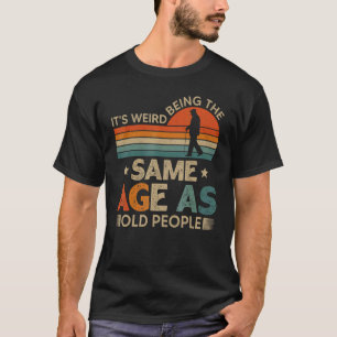 T-shirt It's Weird Being The Same Age As Old People Vinta