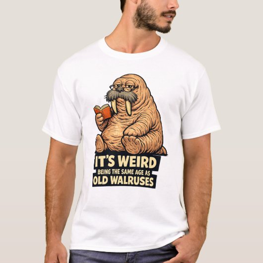 T-shirt It's Weird Being The Same Age As Old Walruses | Fu (Devant)