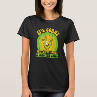 T-shirt Itu2019s Corn a Big Lump With Knobs It Has The Jui