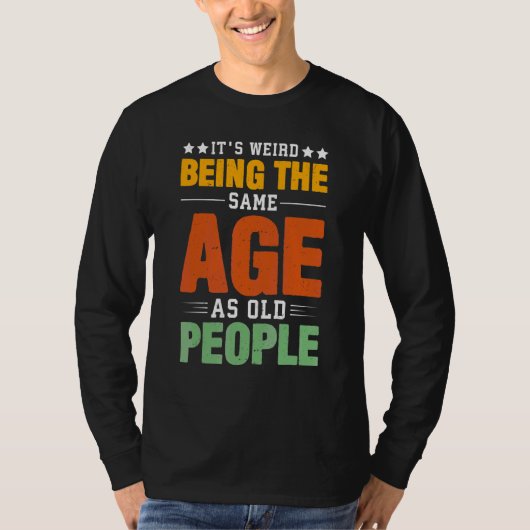 T-shirt Itu2019s Étrange Étant Le Même Âge Que Les Personn (Devant)