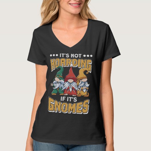T-shirt Itu2019s Not Hoarding If Itu2019s Gnomes Gnome Gar (Devant)