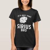 T-shirt Itu2019s Not That Sirius Bro Space Science Solar S (Devant)