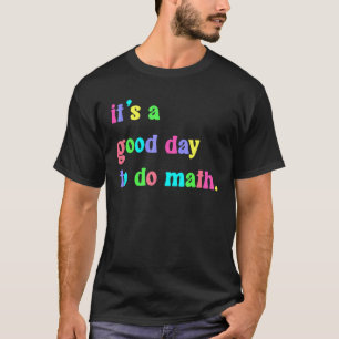 T-shirt Itu2019s Un bon jour pour faire Somme Math Math Ma