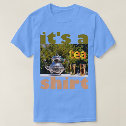 T-shirt Itx27s a Tea Shirt 43 (Design devant)