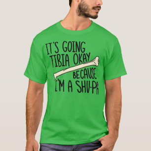 T-shirt Itx27s Aller Tibia D'Accord Parce Que Ix27m A SHUP