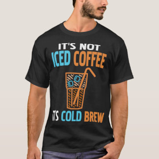 T-shirt Itx27s Café non glacé Itx27s Froid Brew Funny Pres