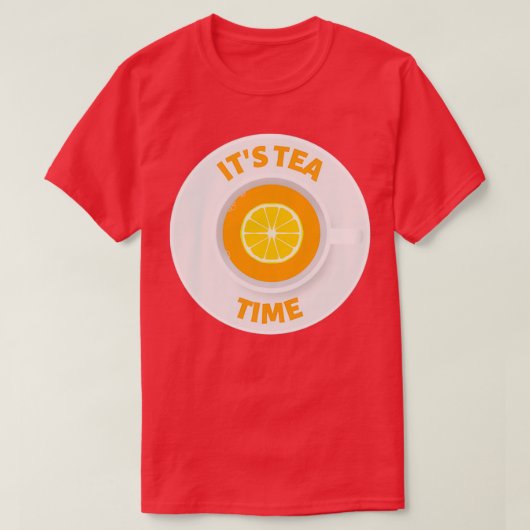 T-shirt Itx27s tea time Une tasse de thé avec une tranche (Design devant)