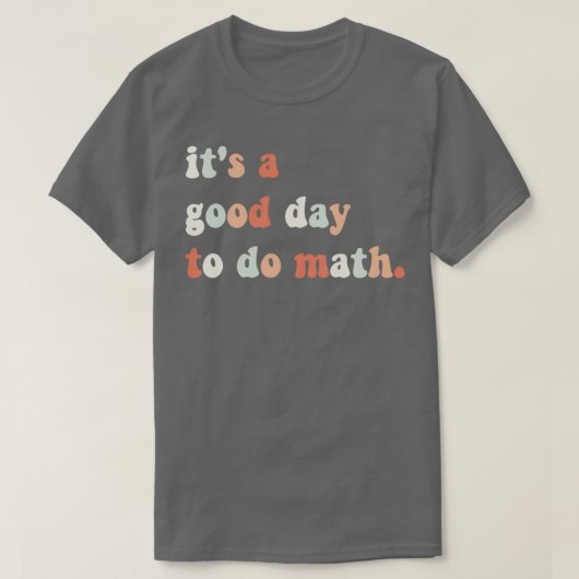 T-shirt Itx27s un bon jour pour faire Math Math Enseignant (Design devant)