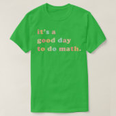 T-shirt Itx27s Un bon jour pour faire Math Math Enseignant (Design devant)