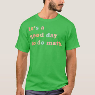 T-shirt Itx27s Un bon jour pour faire Math Math Enseignant
