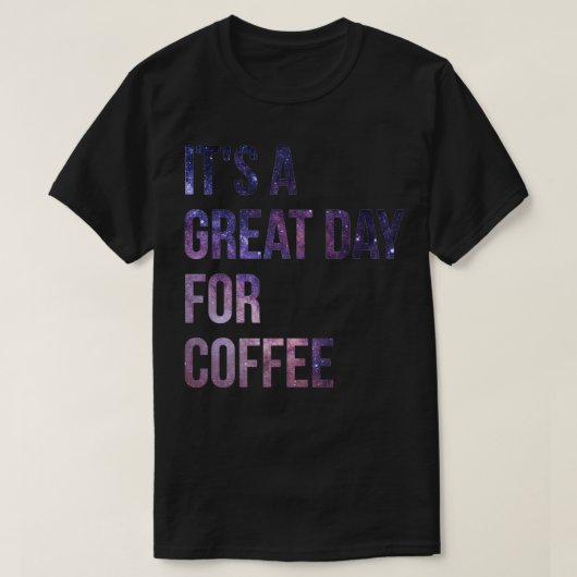 T-shirt Itx27s une grande journée pour le café (Design devant)