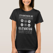 T-shirt Iu2019d Rather Be Pressing Elevator Buttons Elevat (Devant)