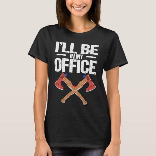 T-shirt Iu2019ll be in my office Quote for an Axe thrower (Devant)