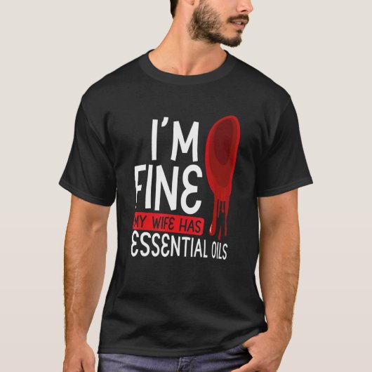 T-shirt Iu2019m Fine Ma Femme A Des Huiles Essentielles Ar (Devant)