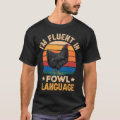 T-shirt Iu2019m Fluent In Fowl Language Farm Life Chicken (Devant)
