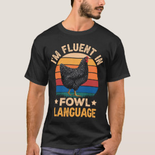 T-shirt Iu2019m Fluent In Fowl Language Farm Life Chicken