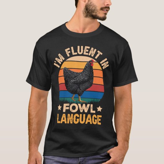 T-shirt Iu2019m Fluent In Fowl Language Farm Life Chicken (Devant)