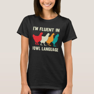 T-shirt Iu2019m Fluent In Fowl Language Farm Life Chicken
