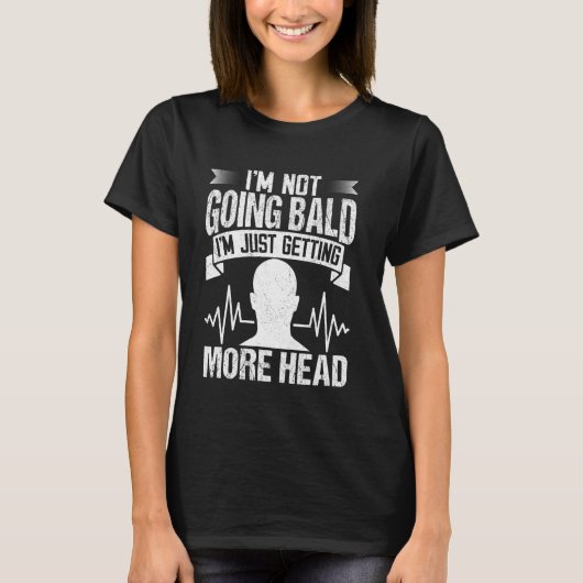 T-shirt Iu2019m Not Going Bald Iu2019m Just Getting More H (Devant)