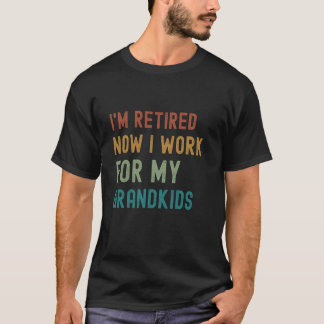 T-shirt Iu2019m Retired Now I Work for My Grandkids Funny 