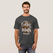 T-shirt Iurn Coffee Into Math Education Mathematician funn (Devant entier)