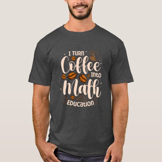 T-shirt Iurn Coffee Into Math Education Mathematician funn (Devant)