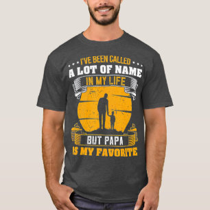 T-shirt I've Been Called A lot Of Names But Papa Is My Fav
