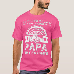 T-shirt I've Been Called Lot Of Name But Papa Is My Favori