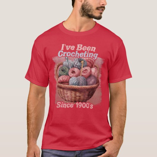 T-shirt Ive Been Crocheting Sincehe 1900s Funny Crochet Wo (Devant)