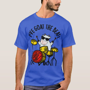 T-shirt Ive Goat The Beat Funny Drummer Pun