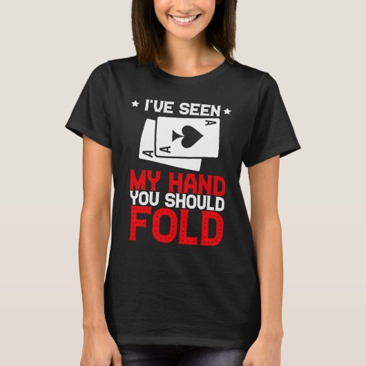 T-shirt I've Sen My Hand You Should Fold Card Games Gamble (Devant)