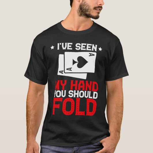 T-shirt I've Sen My Hand You Should Fold Card Games Gamble (Devant)