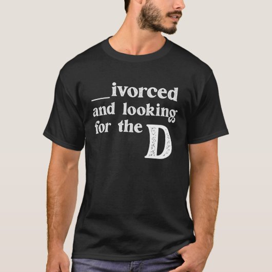 T-shirt Ivorced And Looking For The D Funny Online Dating (Devant)