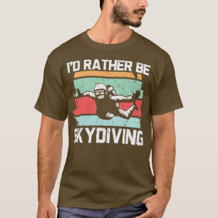 T-shirt Ix27d Plutôt Être Skydiving Parachutiste Skydiver